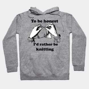 I'd rather be kntting Hoodie